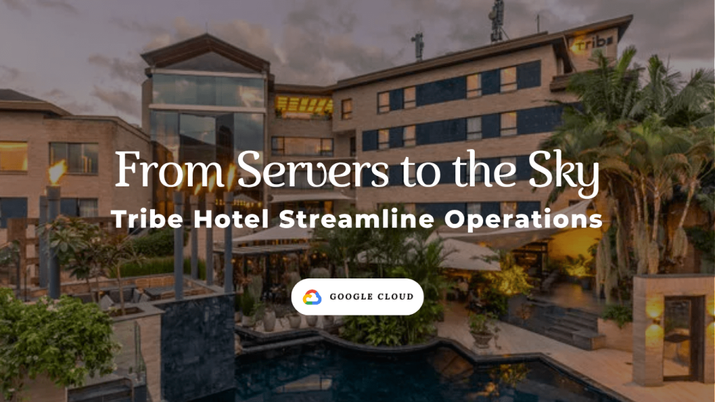Tribe Hotel streamline operations from servers to Google Cloud.
